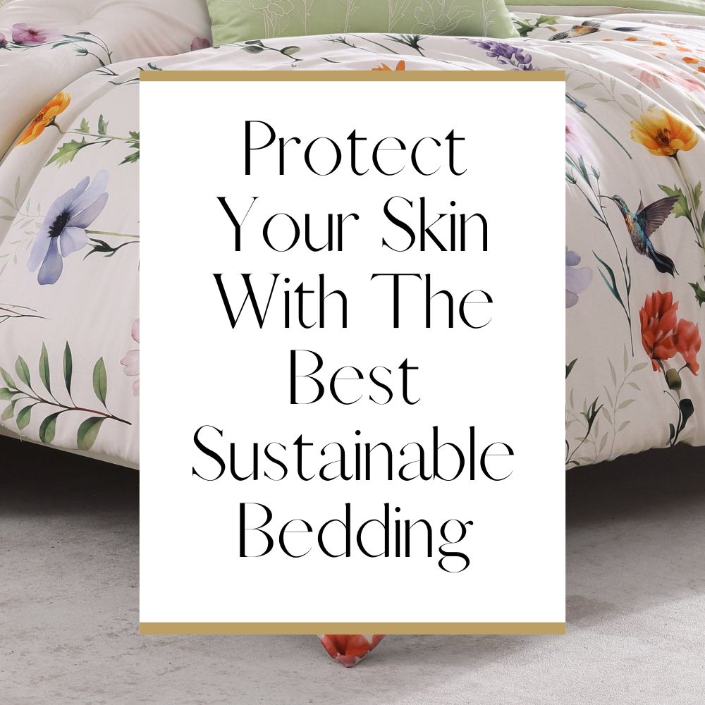 Protect Your Skin With The Best Sustainable Bedding